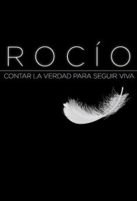 Rocío: Contar la verdad para seguir viva