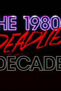 The 1980s: The Deadliest Decade