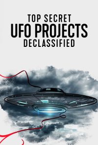 Top Secret UFO Projects: Declassified