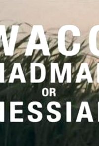 Waco: Madman or Messiah