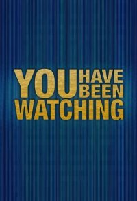 You Have Been Watching